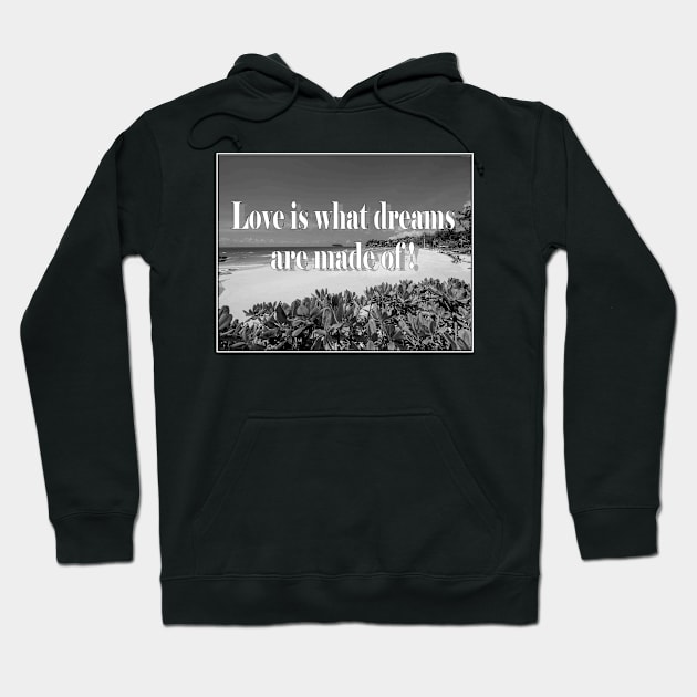 Quote : Love is what dreams are made of a Sayings Print Hoodie by posterbobs